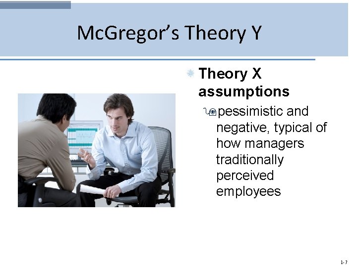 Mc. Gregor’s Theory Y Theory X assumptions 9 pessimistic and negative, typical of how