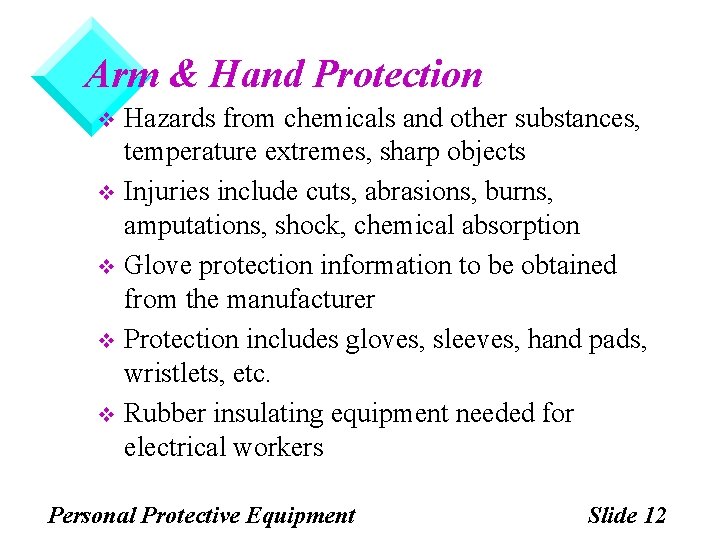 Arm & Hand Protection Hazards from chemicals and other substances, temperature extremes, sharp objects Arm & Hand Protection Hazards from chemicals and other substances, temperature extremes, sharp objects