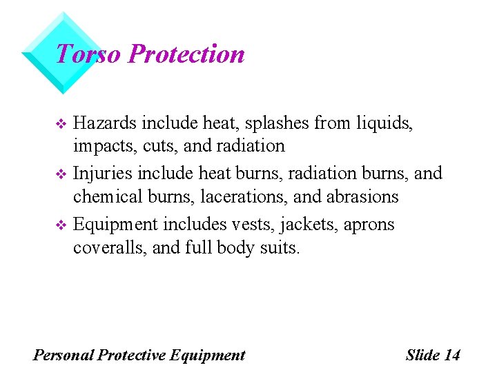 Torso Protection Hazards include heat, splashes from liquids, impacts, cuts, and radiation v Injuries Torso Protection Hazards include heat, splashes from liquids, impacts, cuts, and radiation v Injuries