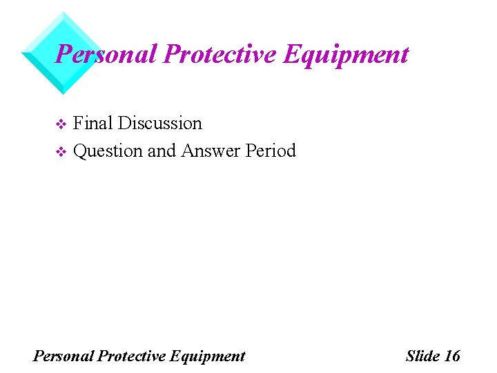 Personal Protective Equipment Final Discussion v Question and Answer Period v Personal Protective Equipment Personal Protective Equipment Final Discussion v Question and Answer Period v Personal Protective Equipment
