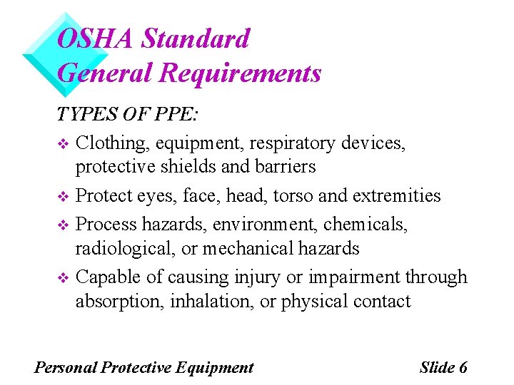 OSHA Standard General Requirements TYPES OF PPE: v Clothing, equipment, respiratory devices, protective shields OSHA Standard General Requirements TYPES OF PPE: v Clothing, equipment, respiratory devices, protective shields