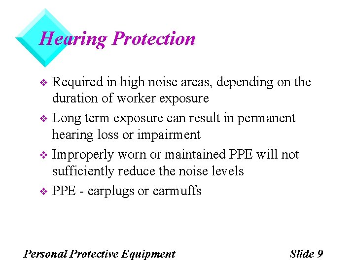 Hearing Protection Required in high noise areas, depending on the duration of worker exposure Hearing Protection Required in high noise areas, depending on the duration of worker exposure