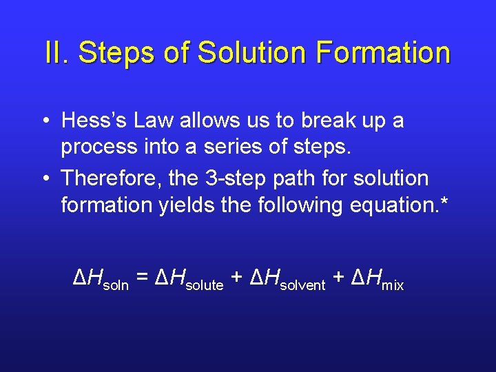 II. Steps of Solution Formation • Hess’s Law allows us to break up a