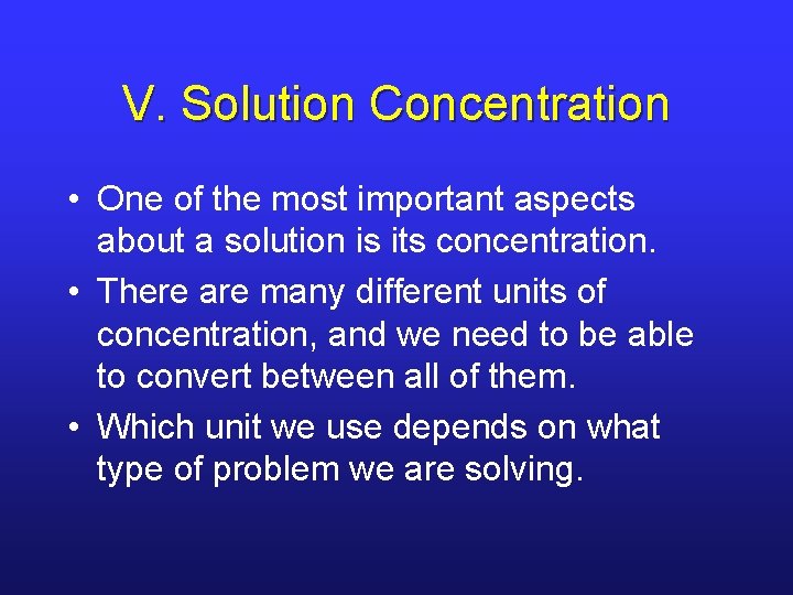 V. Solution Concentration • One of the most important aspects about a solution is