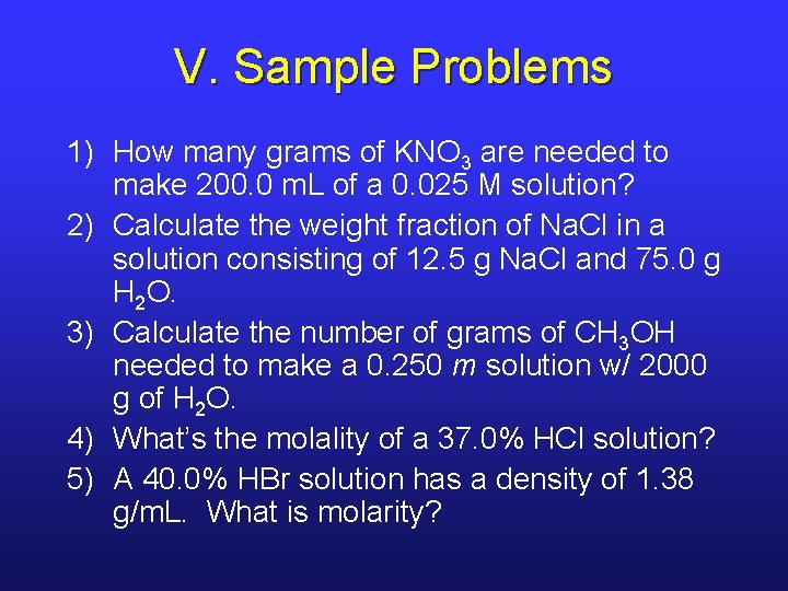 V. Sample Problems 1) How many grams of KNO 3 are needed to make