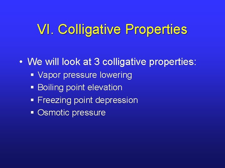 VI. Colligative Properties • We will look at 3 colligative properties: § § Vapor