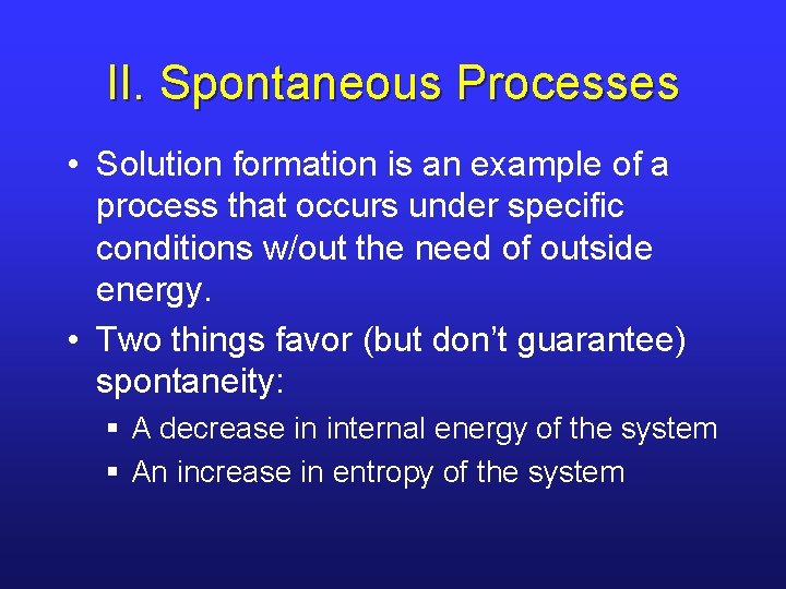 II. Spontaneous Processes • Solution formation is an example of a process that occurs