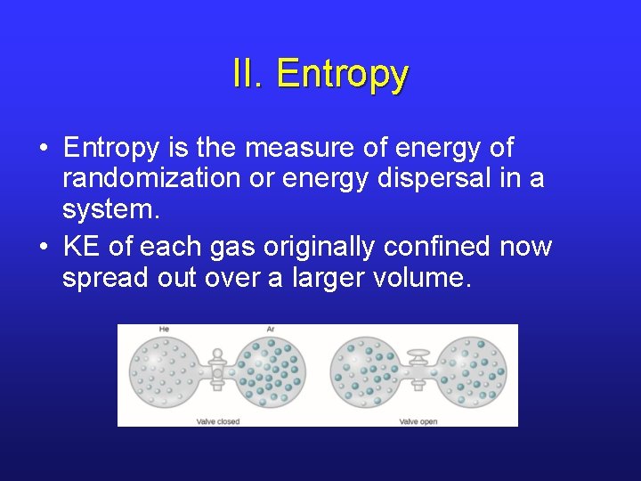 II. Entropy • Entropy is the measure of energy of randomization or energy dispersal