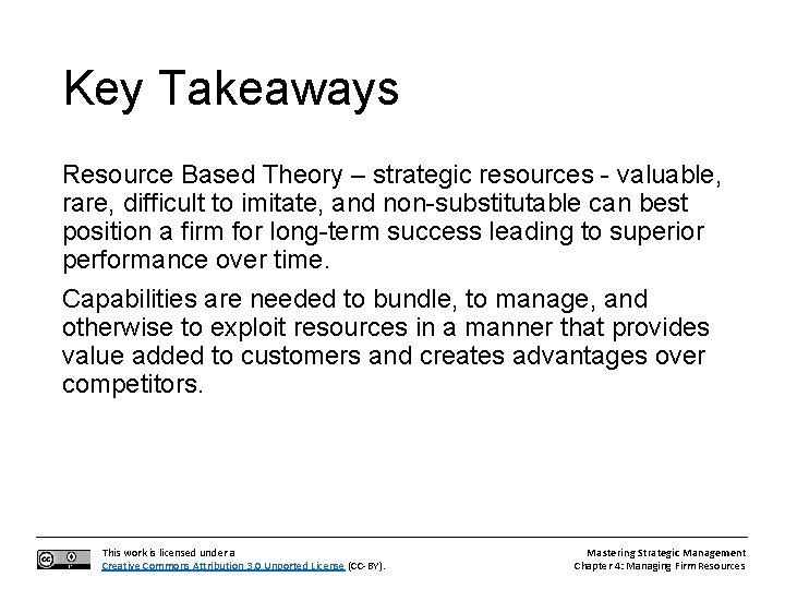 Key Takeaways Resource Based Theory – strategic resources - valuable, rare, difficult to imitate,