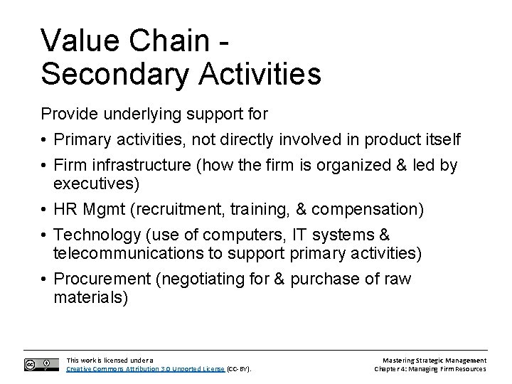 Value Chain Secondary Activities Provide underlying support for • Primary activities, not directly involved