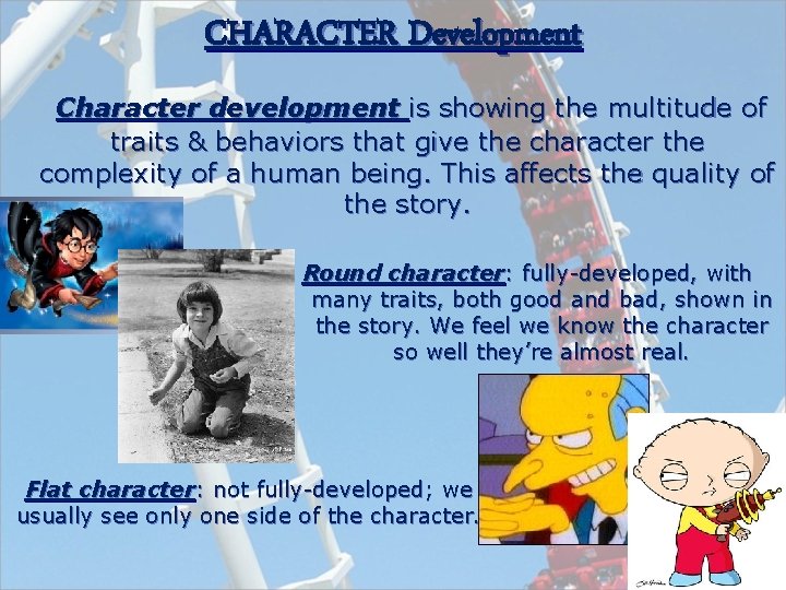 CHARACTER Development Character development is showing the multitude of traits & behaviors that give