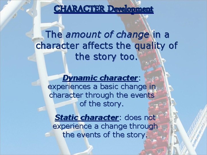 CHARACTER Development The amount of change in a character affects the quality of the