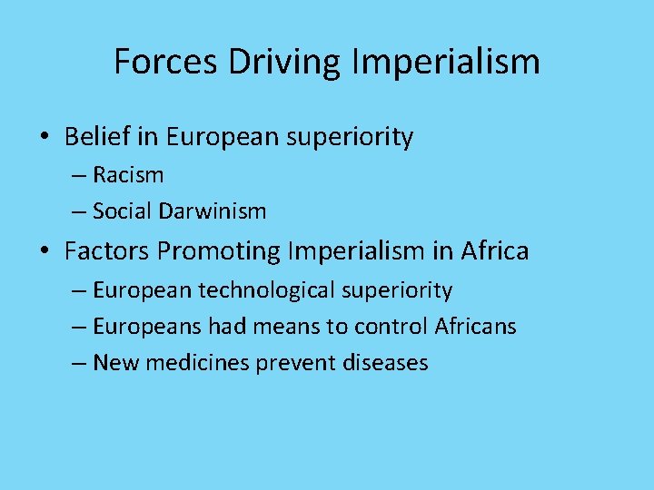 Forces Driving Imperialism • Belief in European superiority – Racism – Social Darwinism •
