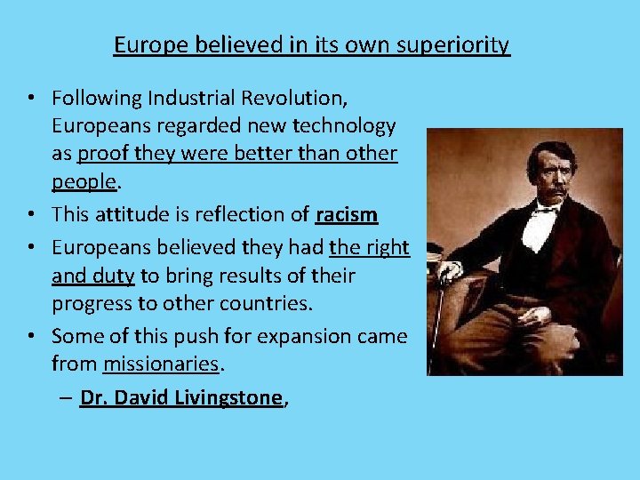 Europe believed in its own superiority • Following Industrial Revolution, Europeans regarded new technology