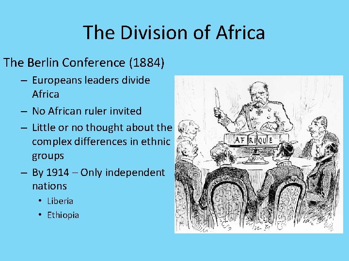 The Division of Africa The Berlin Conference (1884) – Europeans leaders divide Africa –