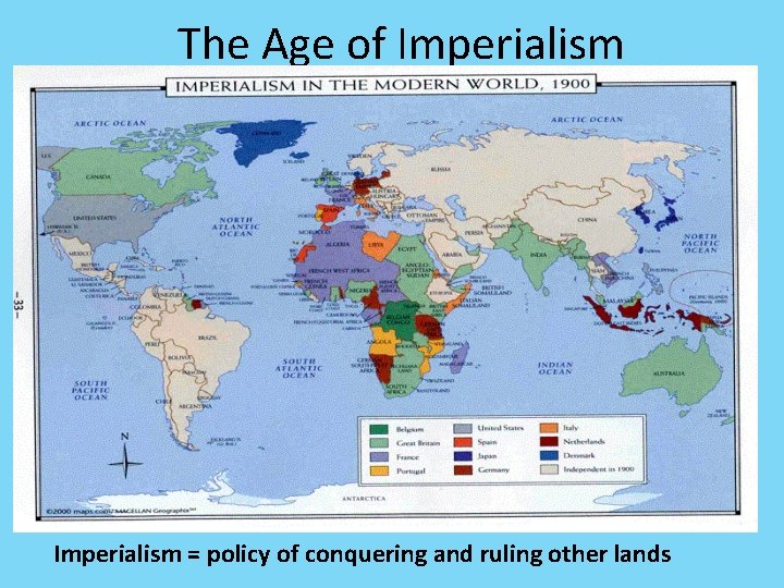 The Age of Imperialism = policy of conquering and ruling other lands 