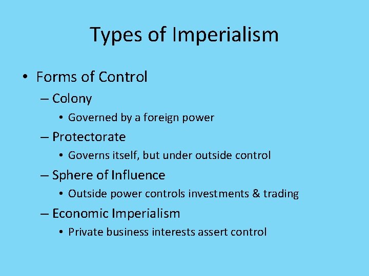 Types of Imperialism • Forms of Control – Colony • Governed by a foreign