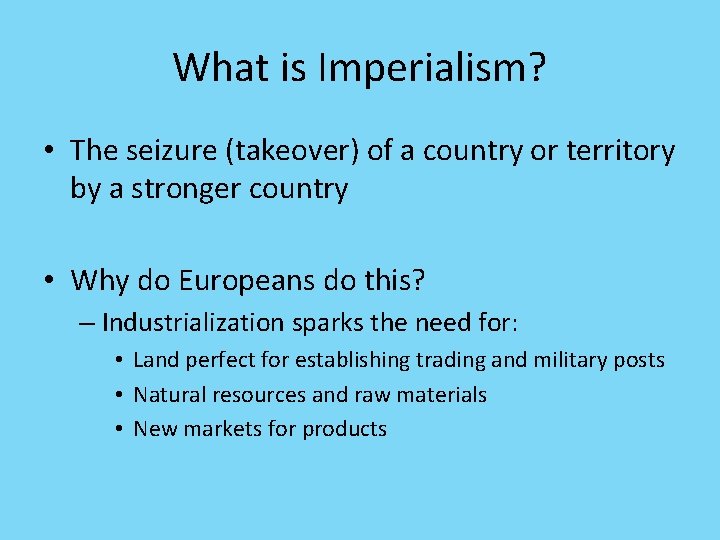 What is Imperialism? • The seizure (takeover) of a country or territory by a