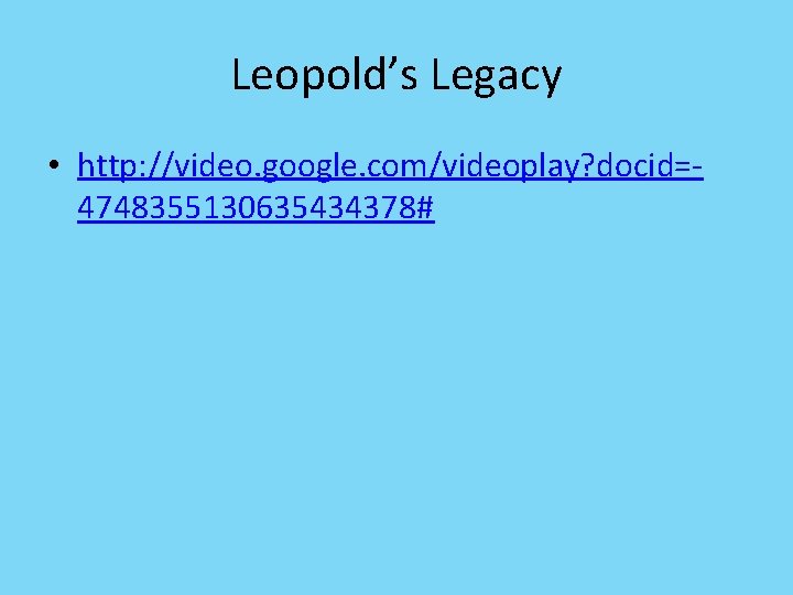 Leopold’s Legacy • http: //video. google. com/videoplay? docid=4748355130635434378# 