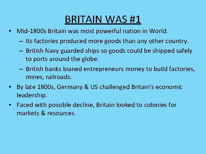 BRITAIN WAS #1 • Mid-1800 s Britain was most powerful nation in World. –
