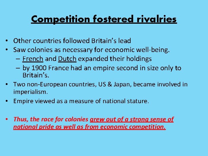 Competition fostered rivalries • Other countries followed Britain’s lead • Saw colonies as necessary