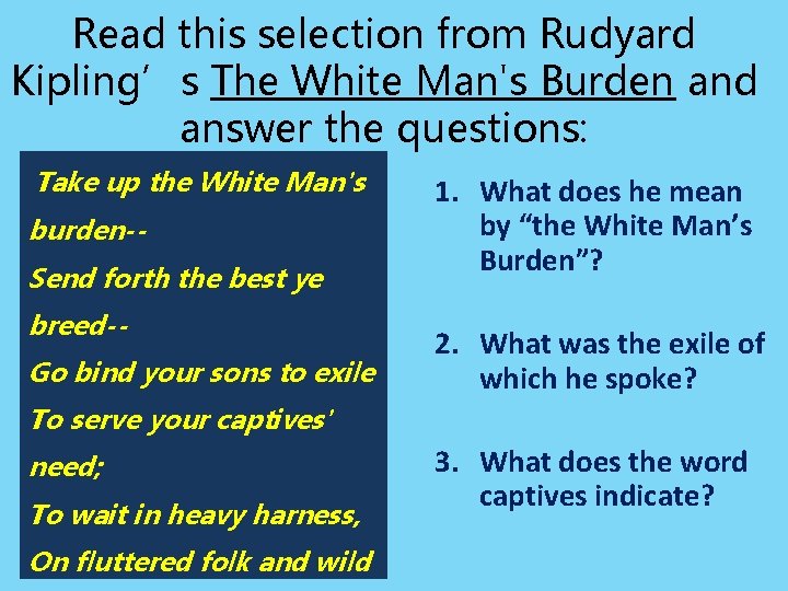 Read this selection from Rudyard Kipling’s The White Man's Burden and answer the questions: