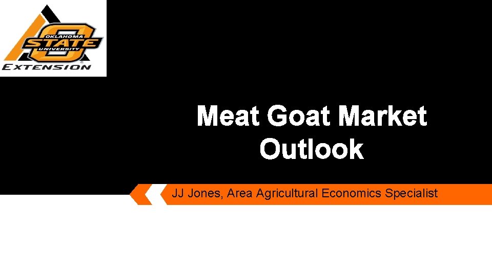 Meat Goat Market Outlook JJ Jones, Area Agricultural Economics Specialist 