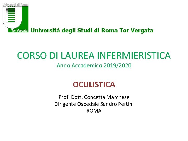 CORSO DI LAUREA INFERMIERISTICA Anno Accademico 2019/2020 OCULISTICA Prof. Dott. Concetta Marchese Dirigente Ospedale