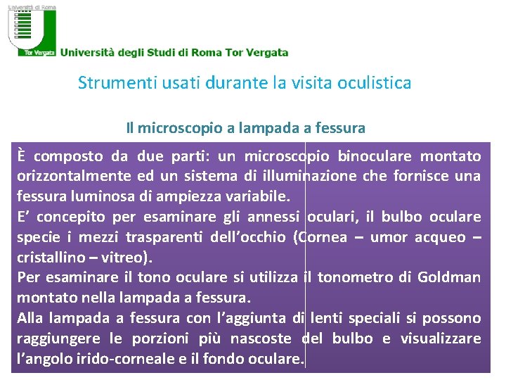 Strumenti usati durante la visita oculistica Il microscopio a lampada a fessura È composto