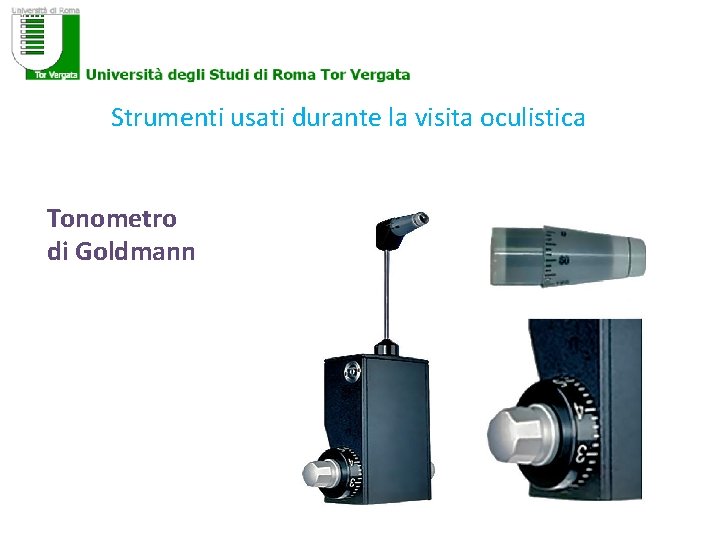 Strumenti usati durante la visita oculistica Tonometro di Goldmann 