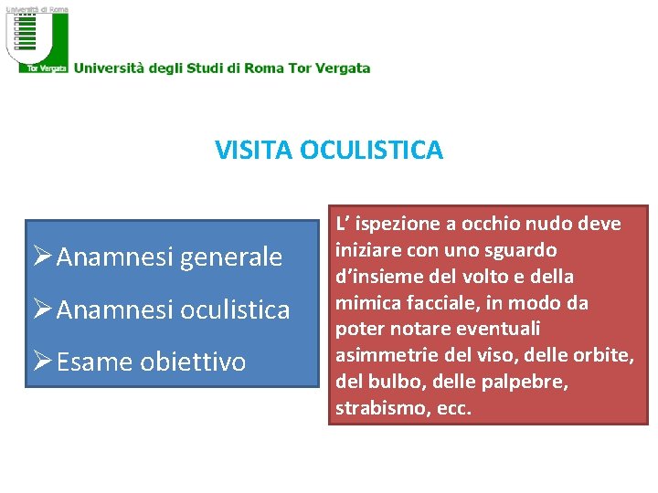 VISITA OCULISTICA ØAnamnesi generale ØAnamnesi oculistica ØEsame obiettivo L’ ispezione a occhio nudo deve