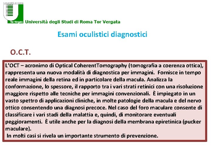 Esami oculistici diagnostici O. C. T. L’OCT – acronimo di Optical Coherent. Tomography (tomografia