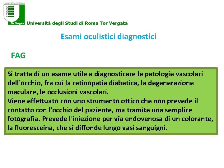 Esami oculistici diagnostici FAG Si tratta di un esame utile a diagnosticare le patologie