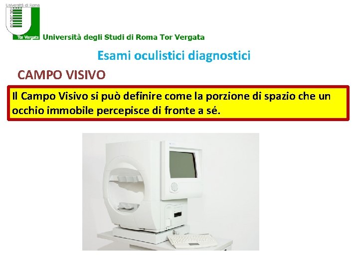 Esami oculistici diagnostici CAMPO VISIVO Il Campo Visivo si può definire come la porzione