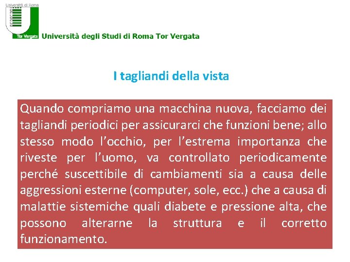 I tagliandi della vista Quando compriamo una macchina nuova, facciamo dei tagliandi periodici per