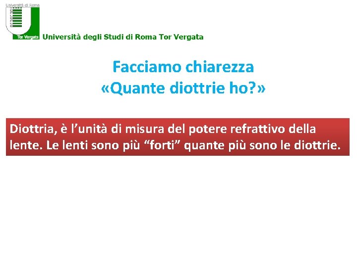 Facciamo chiarezza «Quante diottrie ho? » Diottria, è l’unità di misura del potere refrattivo