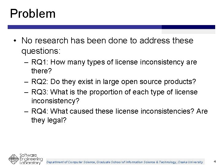 Problem • No research has been done to address these questions: – RQ 1: