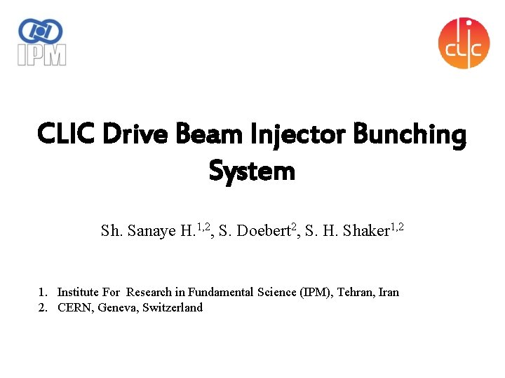 CLIC Drive Beam Injector Bunching System Sh. Sanaye H. 1, 2, S. Doebert 2,