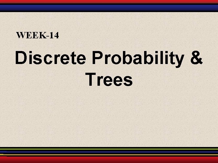 WEEK-14 Discrete Probability & Trees 