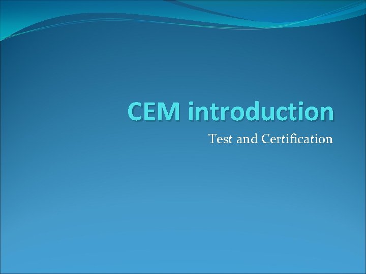 CEM introduction Test and Certification 