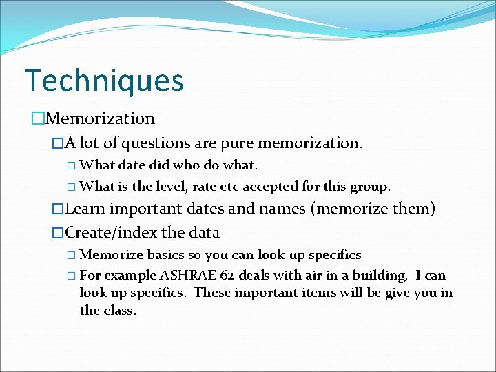 Techniques �Memorization �A lot of questions are pure memorization. � What date did who Techniques �Memorization �A lot of questions are pure memorization. � What date did who