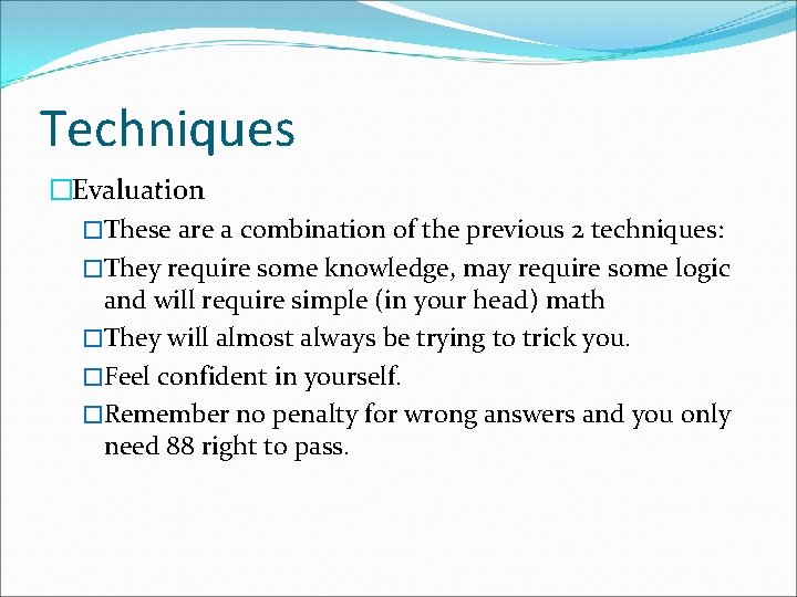 Techniques �Evaluation �These are a combination of the previous 2 techniques: �They require some