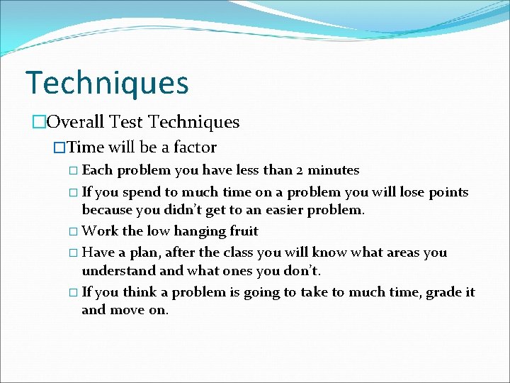 Techniques �Overall Test Techniques �Time will be a factor � Each problem you have Techniques �Overall Test Techniques �Time will be a factor � Each problem you have