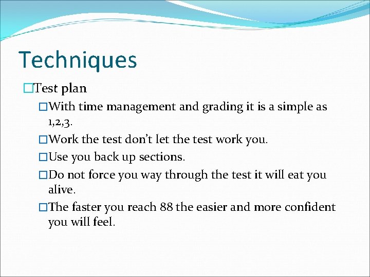 Techniques �Test plan �With time management and grading it is a simple as 1,