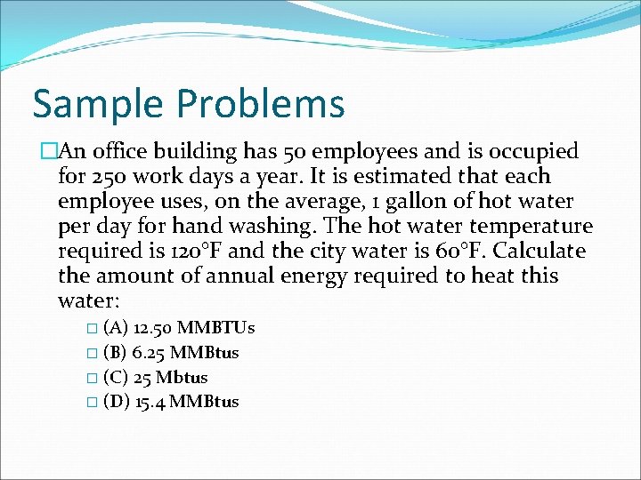 Sample Problems �An office building has 50 employees and is occupied for 250 work