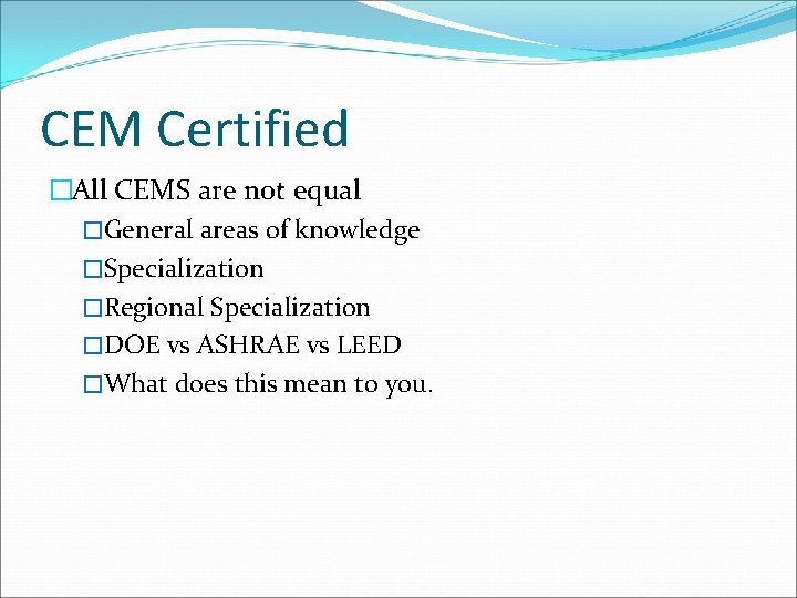 CEM Certified �All CEMS are not equal �General areas of knowledge �Specialization �Regional Specialization