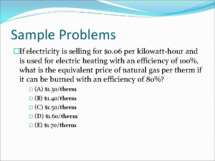 Sample Problems �If electricity is selling for $0. 06 per kilowatt-hour and is used