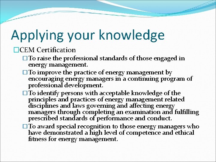 Applying your knowledge �CEM Certification �To raise the professional standards of those engaged in