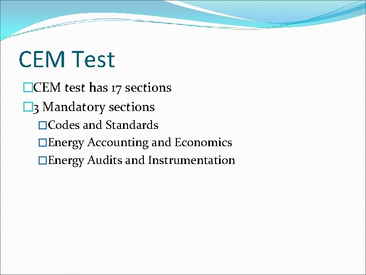 CEM Test �CEM test has 17 sections � 3 Mandatory sections �Codes and Standards CEM Test �CEM test has 17 sections � 3 Mandatory sections �Codes and Standards