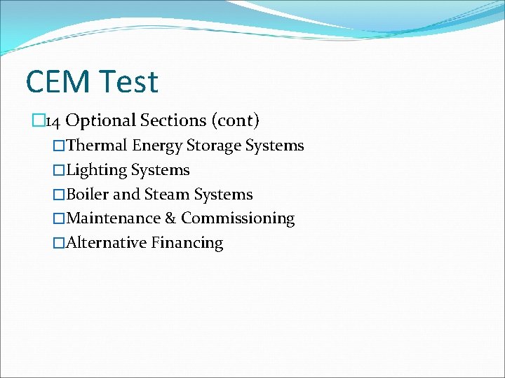 CEM Test � 14 Optional Sections (cont) �Thermal Energy Storage Systems �Lighting Systems �Boiler